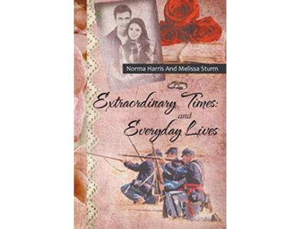 Livro Extraordinary Times and Everyday Lives de Norma Harris Melissa Sturm (Inglês)