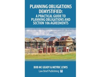 Livro Planning Obligations Demystified A Practical Guide to Planning Obligations and Section 106 Agreements de Bob Mc Geady Meyric Lewis (Inglês)