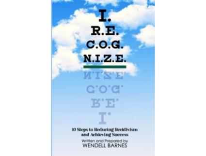 Livro IRECOGNIZE 10 Steps to Reducing Recidivism and Achieving Success de Wendell Barnes (Inglês)