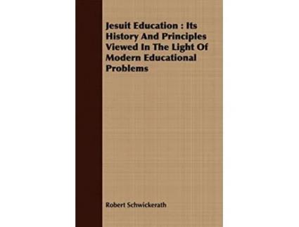 Livro Jesuit Education Its History And Principles Viewed In The Light Of Modern Educational Problems de Robert Schwickerath (Inglês)