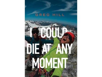 Livro I Could Die At Any Moment de Greg Hill (Inglês)