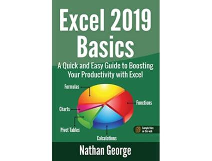 Livro Excel 2019 Basics A Quick and Easy Guide to Boosting Your Productivity with Excel Excel 2019 Mastery de Nathan George (Inglês)