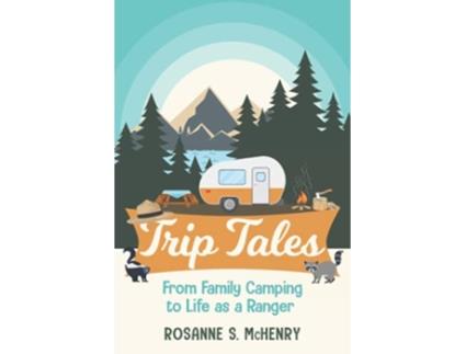 Livro Trip Tales From Family Camping to Life as a Ranger de Rosanne S McHenry (Inglês)