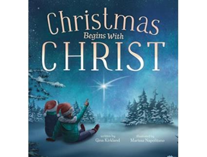 Livro Christmas Begins With Christ Learning About Jesus and Spreading the Love of God de Gina Kirkland (Inglês - Capa Dura)