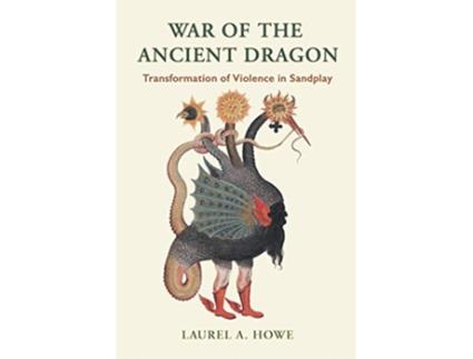 Livro War of the Ancient Dragon Transformation of Violence in Sandplay de Laurel A Howe (Inglês)