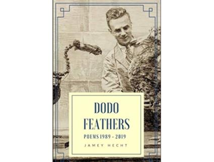 Livro Dodo Feathers Poems 19892019 de Jamey Hecht (Inglês)