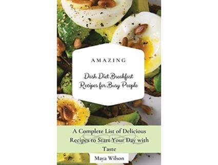 Livro Amazing Dash Diet Breakfast Recipes for Busy People A Complete List of Delicious Recipes to Start Your Day with Taste de Maya Wilson (Inglês)