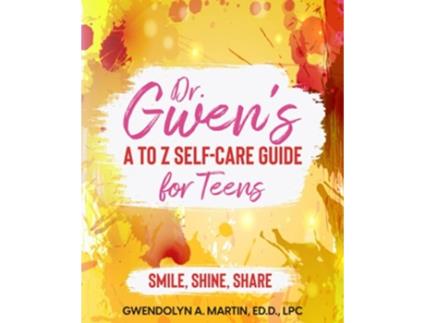 Livro Dr Gwen A to Z SelfCare Guide for Teens Smile Shine Share de Dr Gwendolyn A Martin (Inglês)