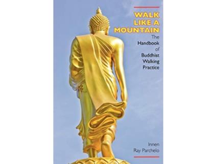 Livro Walk Like a Mountain The Handbook of Buddhist Walking Practice de Innen Ray Parchelo (Inglês)