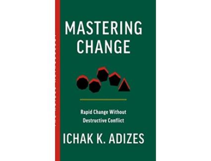Livro Mastering Change Rapid Change Without Destructive Conflict de Ichak K Adizes (Inglês)