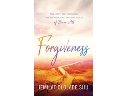 Livro Forgiveness The Hurt The Forgiven The Broken And The struggles of Them All The Hurt The de Jemilat Ololade Siju (Inglês)