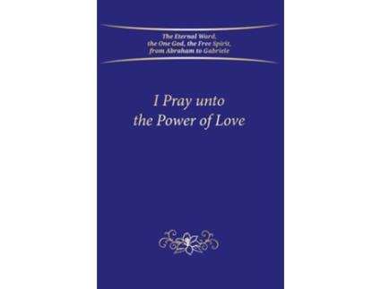 Livro I Pray unto the Power of Love de Gabriele / Gabriele Publishing House (Inglês - Capa Dura)