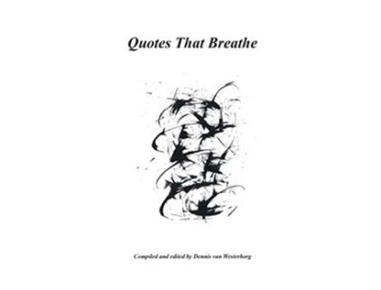 Livro Quotes That Breathe de Dennis Van Westerborg (Inglês)