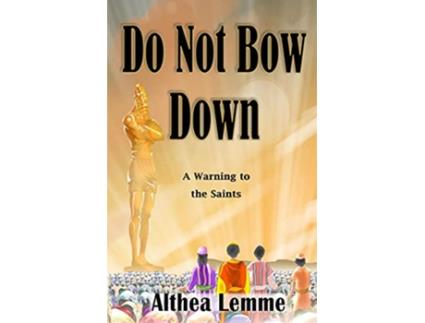 Livro Do Not Bow Down A Warning to the Saints de Althea Lemme (Inglês)