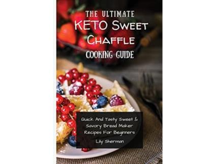 Livro The Ultimate KETO Sweet Chaffle Cooking Guide Amazing Sweet Chaffle Recipes For Beginners de Lily Sherman (Inglês)