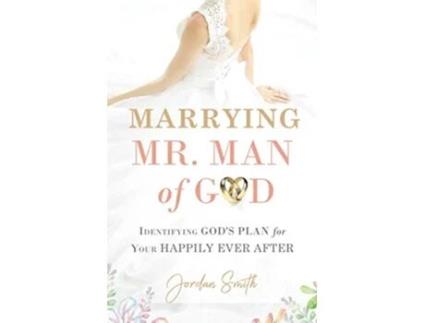 Livro Marrying Mr Man of God Identifying Gods Plan for Your Happy Ever After de Jordan Smith (Inglês)