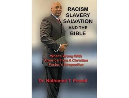 Livro Racism Slavery Salvation and the Bible Whats Wrong with America From A Christian Pastors Perspective de Nathaniel Powell (Inglês)