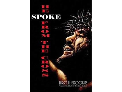 Livro He Spoke From The Cross de Larry A Brookins (Inglês)