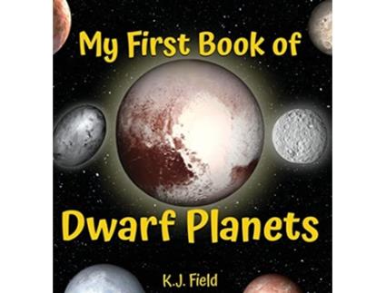 Livro My First Book of Dwarf Planets A Kids Guide to the Solar Systems Small Planets de K J Field (Inglês - Capa Dura)