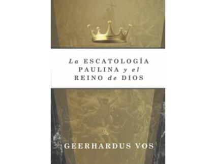 Livro La Escatologia Paulina y el Reino de Dios Spanish Edition de Geerhardus Vos (Espanhol)