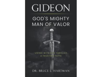 Livro Gideon Gods Mighty Man of Valor Living with God Through a Trusting Faith de Dr Bruce L Hartman (Inglês)