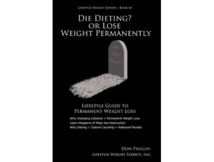 Livro DIE DIETING OR LOSE WEIGHT PERMANENTLY de Don Paullin (Inglês)