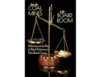 Livro From the Coal Mines to the Board Room Reflections on the Rise of Black Politicians in Palm Beach County de Addie L Greene (Inglês)