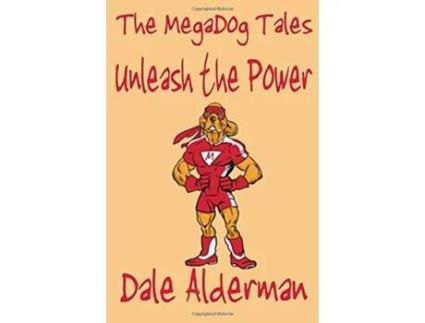 Livro The Megadog Tales Unleash The Power de Dale Alderman (Inglês)