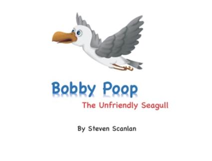 Livro Bobby Poop The unfriendly seagull The Poop Family de Steven Scanlan (Inglês)