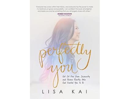 Livro Perfectly You Get Set Free from Insecurity and Become Exactly Who God Created You to Be de Lisa Kai (Inglês)