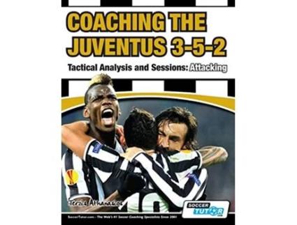 Livro Coaching the Juventus 352 Tactical Analysis and Sessions Attacking de Athanasios Terzis (Inglês)
