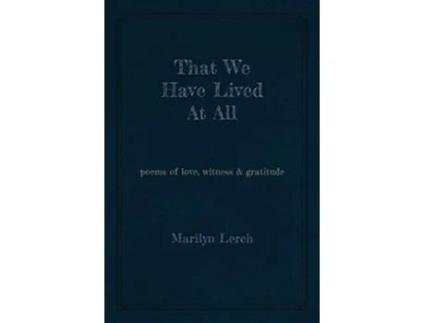 Livro That We Have Lived At All poems of love witness gratitude de Marilyn Lerch (Inglês)