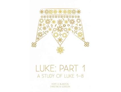 Livro Luke Part 1 A Study of Luke 18 At His Feet Studies de Hope A Blanton Christine B Gordon (Inglês)