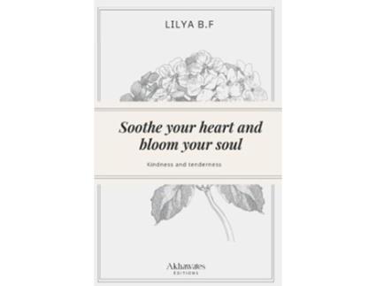 Livro Soothe your heart and bloom your soul de Lilya BF (Inglês)