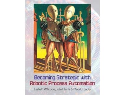 Livro Becoming Strategic with Robotic Process Automation de Leslie P Willcocks, John Hindle et al. (Inglês)