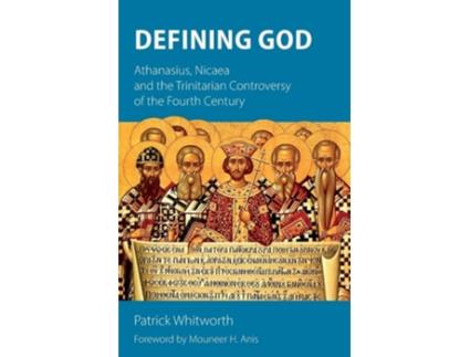 Livro Defining God Athanasius, Nicaea and the Trinitarian Controversy of the Fourth Century de Patrick Whitworth (Inglês)