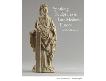 Livro Speaking Sculptures in Late Medieval Europe de Kim W Woods (Inglês - Capa Dura)