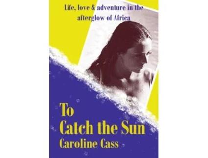 Livro To Catch the Sun de Caroline Cass (Inglês - Capa Dura)