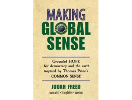 Livro Making Global Sense Grounded hope for democracy and the earth inspired by Thomas Paines Common Sense de Judah Freed (Inglês)