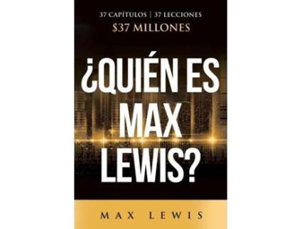 Livro ¿Quién es Max Lewis? 37 Capítulos 37 Lecciones 37 Millones de Max Lewis (Inglês)