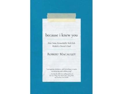 Livro Because I Knew You How Some Remarkable Sick Kids Healed a Doctors Soul de Robert Macauley (Inglês)