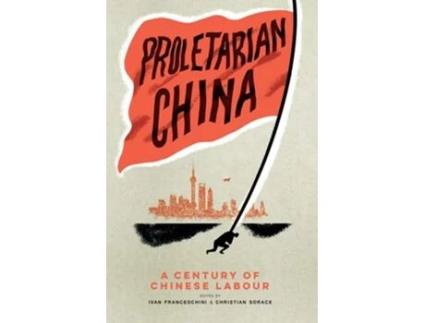 Livro Proletarian China de Ivan Franceschini e Christian Sorace (Inglês)