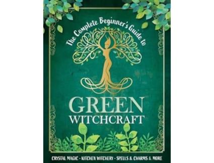 Livro The Complete Beginners Guide to Green Witchcraft de O'Neill e Juliette (Inglês)