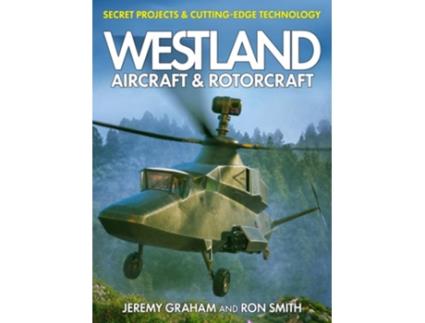 Livro Westland Aircraft amp Rotorcraft Secret Projects amp Cutting-Edge Technology de Dr Ron Smith e Jeremy Graham (Inglês - Capa Dura)