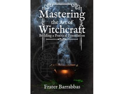 Livro Mastering the Art of Witchcraft de Frater Barrabbas (Inglês)