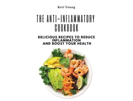 Livro The Anti-Inflammatory Cookbook Delicious Recipes to Reduce Inflammation and Boost Your Health de Keri Young (Inglês)