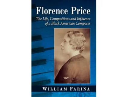 Livro Florence Price The Life, Compositions and Influence of a Black American Composer de William Farina (Inglês)