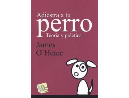 Livro Adiestra A Tu Perro de James O´Heare
