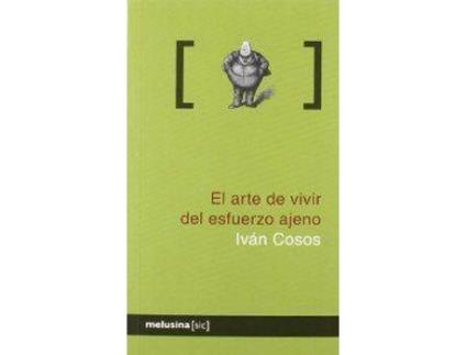 Livro El Arte De Vivir Del Esfuerzo Ajeno de Iván Cosos