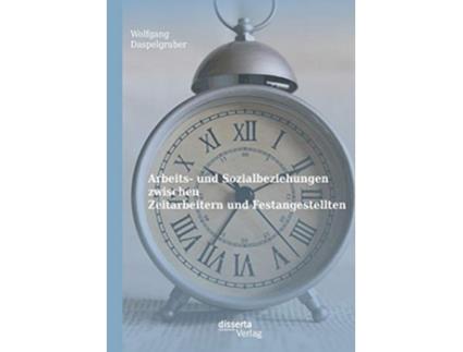 Livro Arbeits und Sozialbeziehungen zwischen Zeitarbeitern und Festangestellten German Edition de Wolfgang Daspelgruber (Alemão)